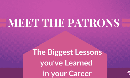 Meet the Patrons - The Biggest Lessons you’ve Learned in your Career