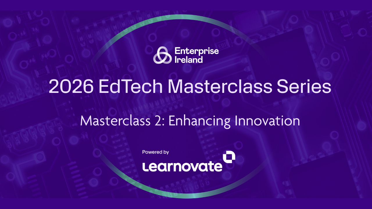 Enterprise Ireland & Learnovate Edtech Masterclass Series 2026 – Masterclass 2