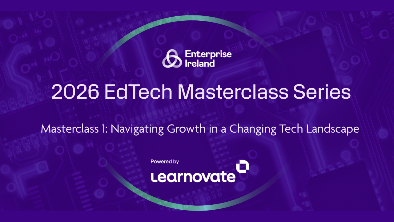 Enterprise Ireland & Learnovate Edtech Masterclass Series 2026 – Masterclass 1