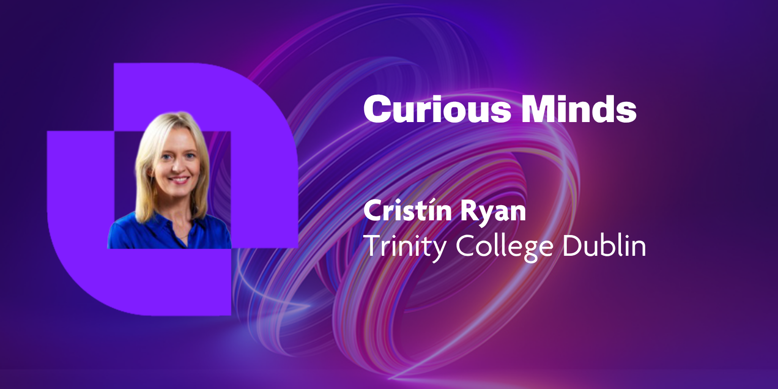 Curious Minds – Cristín Ryan, Trinity College Dublin